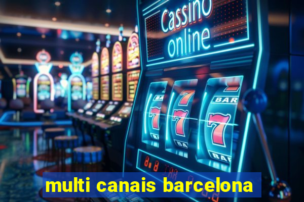 multi canais barcelona